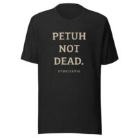 PETUH NOT DEAD. — Borderland Statement Tee