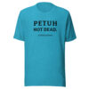 PETUH NOT DEAD. — Everyday Borderland Tee