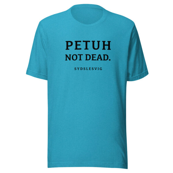 PETUH NOT DEAD. — Everyday Borderland Tee