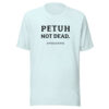 PETUH NOT DEAD. — Everyday Borderland Tee