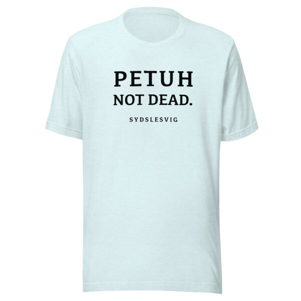 PETUH NOT DEAD. — Everyday Borderland Tee