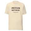 PETUH NOT DEAD. — Everyday Borderland Tee
