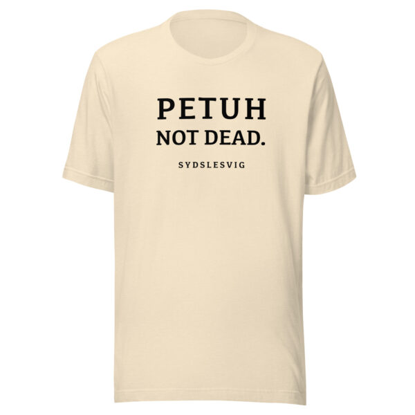 PETUH NOT DEAD. — Everyday Borderland Tee