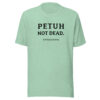 PETUH NOT DEAD. — Everyday Borderland Tee