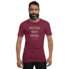 unisex-staple-t-shirt-maroon-front-6a13db2caebde.jpg PETUH NOT DEAD. — Borderland Statement Tee