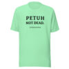 PETUH NOT DEAD. — Everyday Borderland Tee