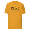 PETUH NOT DEAD. — Everyday Borderland Tee