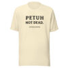 PETUH NOT DEAD. — Everyday Borderland Tee