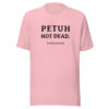 PETUH NOT DEAD. — Everyday Borderland Tee