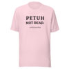 PETUH NOT DEAD. — Everyday Borderland Tee