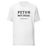 PETUH NOT DEAD. — Everyday Borderland Tee