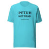 PETUH NOT DEAD. — Everyday Borderland Tee