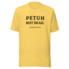 PETUH NOT DEAD. — Everyday Borderland Tee